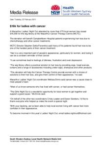 Media Release Date: Tuesday, 22 February 2011 $16k for ladies with cancer A Macarthur Ladies’ Night Out attended by more than 270 local women has raised $16,000 for the wig library at the Macarthur Cancer Therapy Centr