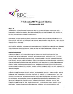 CollaborativeR&D Program Guidelines Effective April 1, 2011 About Us The Research & Development Corporation (RDC) is a provincial Crown corporation with a mandate to strengthen research and development (R&D) in Newfoundl