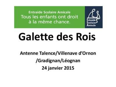 Galette des Rois Antenne Talence/Villenave d’Ornon /Gradignan/Léognan 24 janvier 2015  Nous nous sommes retrouvés plus de