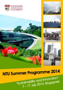 NTU Summer Programme 2014 “Sustainability and Innovation” 7 – 17 July 2014 Nanyang Technological University, Singapore The Centre for Continuing Education of Nanyang Technological University (NTU) is organizing a 