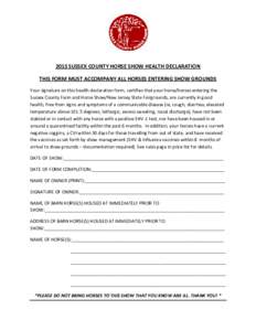 2013 SUSSEX COUNTY HORSE SHOW HEALTH DECLARATION THIS FORM MUST ACCOMPANY ALL HORSES ENTERING SHOW GROUNDS Your signature on this health declaration form, certifies that your horse/horses entering the Sussex County Farm 