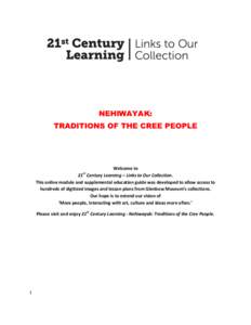 NEHIWAYAK: TRADITIONS OF THE CREE PEOPLE Welcome to 21 Century Learning – Links to Our Collection. This online module and supplemental education guide was developed to allow access to