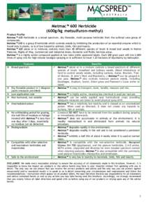 Metmac™ 600 Herbicide (600g/kg metsulfuron-methyl) Product Profile Metmac™ 600 Herbicide is a broad spectrum, dry flowable, multi-purpose herbicide from the sulfonyl urea group of compounds. Metmac™ 600 is a group 