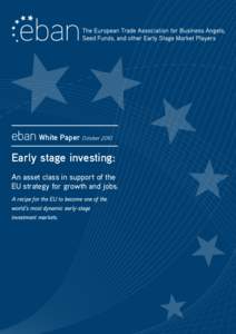 eban White Paper October 2010 Early stage investing: An asset class in support of the EU strategy for growth and jobs.