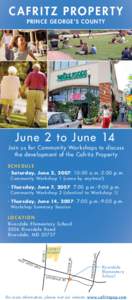 CAFRITZ PROPERT Y PRI N C E G EO RG E’S CO U NT Y June 2 to June 14 Join us for Communit y Workshops to discuss the development of the Cafritz Propert y