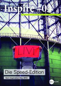 Inspire #04 Das Themenmagazin von Ketchum Pleon | 28. Juni 2013 Die Speed-Edition Vom Inspiration Day 2013