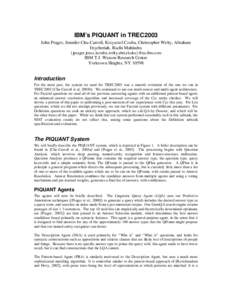 IBM’s PIQUANT in TREC2003 John Prager, Jennifer Chu-Carroll, Krzysztof Czuba, Christopher Welty, Abraham Ittycheriah, Ruchi Mahindru {jprager,jencc,kczuba,welty,abei,rkalra}@us.ibm.com  IBM T.J. Watson Research Center