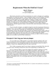 Requirements When the Field Isn’t Green1 Karl E. Wiegers Process Impact www.processimpact.com Most books and articles on software requirements are written as though you’re gathering requirements for a brand-new produ