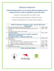 Colloquium Programme Understanding barriers to accessing skills development and employment for youth in Argentina and South Africa Monday 17th November 2014, from 14h00 to 17h00 Venue: Staff Lounge, Bohlaleng Block, Educ