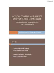 [removed]MEDICAL CONTROL AUTHORITIES STRENGTHS AND WEAKNESSES Michigan Department of Community Health 2012 Evaluation Survey