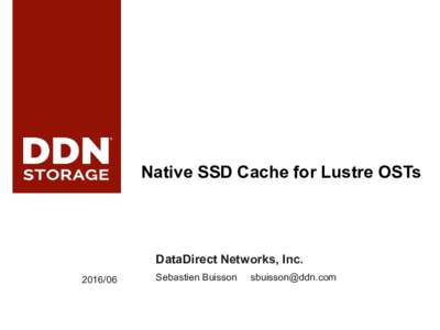 Native SSD Cache for Lustre OSTs  DataDirect Networks, IncSebastien Buisson