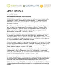 Media Release For Immediate Release: Generous donation secures Streets to Homes VICTORIA, BC, January 9, 2015 – Pacifica Housing and the Greater Victoria Coalition to End Homelessness (Coalition) are pleased to announc