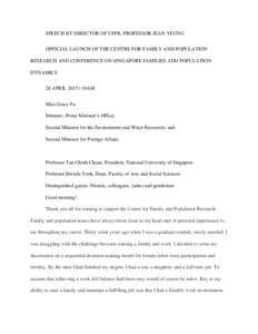 SPEECH BY DIRECTOR OF CFPR, PROFESSOR JEAN YEUNG OFFICIAL LAUNCH OF THE CENTRE FOR FAMILY AND POPULATION RESEARCH AND CONFERENCE ON SINGAPORE FAMILIES AND POPULATION DYNAMICS 28 APRIL 2015 | 10AM Miss Grace Fu