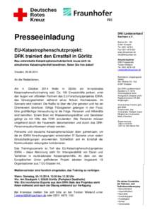 Presseeinladung EU-Katastrophenschutzprojekt: DRK trainiert den Ernstfall in Görlitz Neu entwickelte Katastrophenschutztechnik muss sich im simulierten Katastrophenfall bewähren. Seien Sie live dabei!