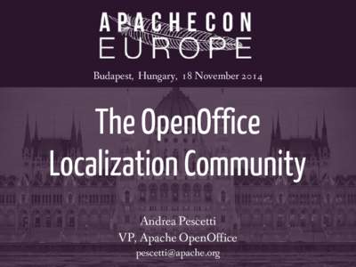 Budapest, Hungary, 18 November[removed]The OpenOffice Localization Community Andrea Pescetti VP, Apache OpenOffice