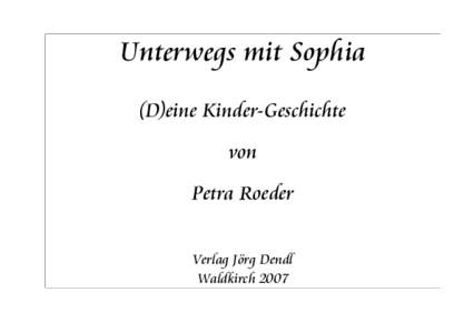 Unterwegs mit Sophia (D)eine Kinder-Geschichte von Petra Roeder Verlag Jörg Dendl Waldkirch 2007