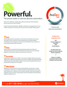 Powerful.  The proven leader in sales tax decision automation. Sales tax is compulsory, complex and costly for any business. Automating the process saves time, money and effort. AvaTax Calc dynamically delivers 100,000+ 