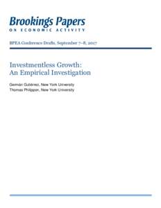 BPEA Conference Drafts, September 7–8, 2017  Investmentless Growth: An Empirical Investigation Germán Gutiérrez, New York University Thomas Philippon, New York University