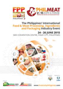 5  PHILIPPINES MEAT PROCESSING AND PACKAGING INDUSTRY EVENT The Philippines’ International Food & Meat Processing, Ingredients