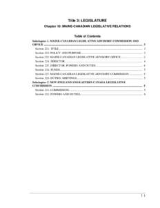 Title 3: LEGISLATURE Chapter 10: MAINE-CANADIAN LEGISLATIVE RELATIONS Table of Contents Subchapter 1. MAINE-CANADIAN LEGISLATIVE ADVISORY COMMISSION AND OFFICE ............................................................