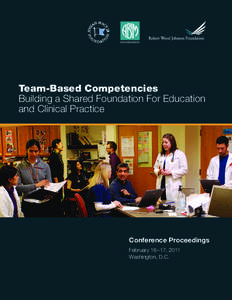 Team-Based Competencies Building a Shared Foundation For Education and Clinical Practice Conference Proceedings February 16–17, 2011