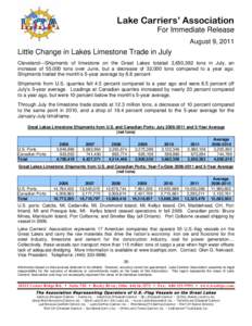 Lake Carriers’ Association For Immediate Release August 9, 2011 Little Change in Lakes Limestone Trade in July Cleveland---Shipments of limestone on the Great Lakes totaled 3,650,392 tons in July, an