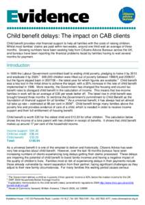 Child benefit delays: The impact on CAB clients Child benefit provides vital financial support to help all families with the costs of raising children. Whilst most families’ claims are paid within two weeks, around one