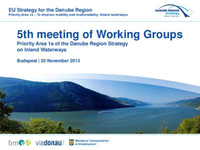 EU Strategy for the Danube Region Priority Area 1a – To improve mobility and multimodality: Inland waterways 5th meeting of Working Groups Priority Area 1a of the Danube Region Strategy on Inland Waterways