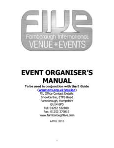 EVENT ORGANISER’S MANUAL To be used in conjunction with the E Guide (www.aev.org.uk/eguide) FIL Office Contact Details: ShowCentre, ETPS Road