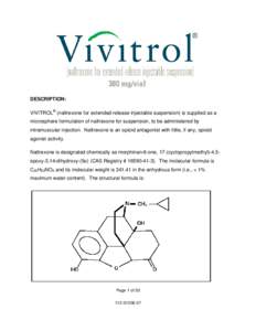 DESCRIPTION: VIVITROL® (naltrexone for extended-release injectable suspension) is supplied as a microsphere formulation of naltrexone for suspension, to be administered by intramuscular injection. Naltrexone is an opioi