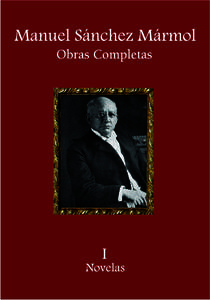 Manuel Sánchez Mármol Obras Completas C O L E C C I Ó N MANUEL SÁNCHEZ MÁRMOL Nar rativa y Estudios Literarios