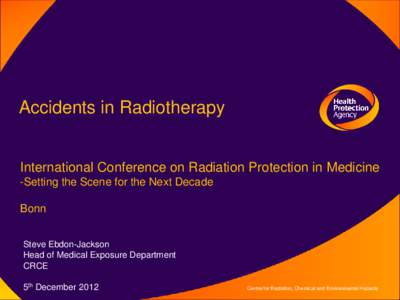 Accidents in Radiotherapy  International Conference on Radiation Protection in Medicine -Setting the Scene for the Next Decade Bonn Steve Ebdon-Jackson