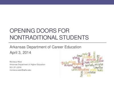 OPENING DOORS FOR NONTRADITIONAL STUDENTS Arkansas Department of Career Education April 3, 2014 Monieca West Arkansas Department of Higher Education