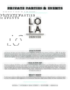 PRIVATE PARTIES & EVENTS  LOLA’S STORY Lola Denver, the heart and sole of Denver’s Lower Highlands, and the one that started it all! Back in 2000 The Big Red F Restaurant Group decided to move Lola from her original 