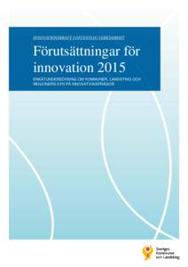 INNOVATIONSKRAFT I OFFENTLIG VERKSAMHET  Förutsättningar för innovation 2015 ENKÄTUNDERSÖKNING OM KOMMUNER, LANDSTING OCH REGIONERS SYN PÅ INNOVATIONSFRÅGOR