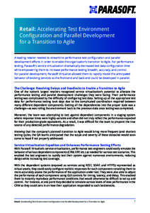 Retail: Accelerating Test Environment Configuration and Parallel Development for a Transition to Agile A leading retailer needed to streamline performance test configuration and parallel development efforts in order to e