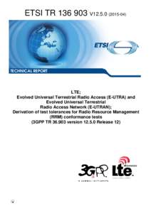 TRV12LTE; Evolved Universal Terrestrial Radio Access (E-UTRA) and Evolved Universal Terrestrial  Radio Access Network (E-UTRAN); Derivation of test tolerances for Radio Resource Management (RRM) conform