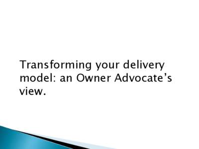 Transforming your delivery model: an Owner Advocate’s view.  over 100 Projects IPD • $1MM to $350MM
