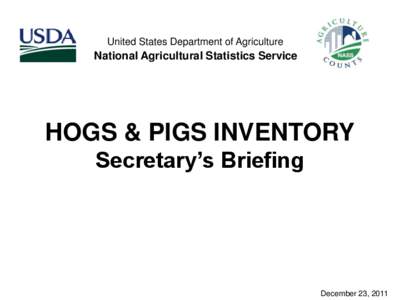 United States Department of Agriculture  National Agricultural Statistics Service HOGS & PIGS INVENTORY Secretary’s Briefing