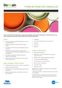 TYPES OF PAINT DIY CHECKLIST  This is an overview of the huge range of types of paint available on the market. Choosing the correct paint type for your job will require decisions based on both aesthetic and technical req