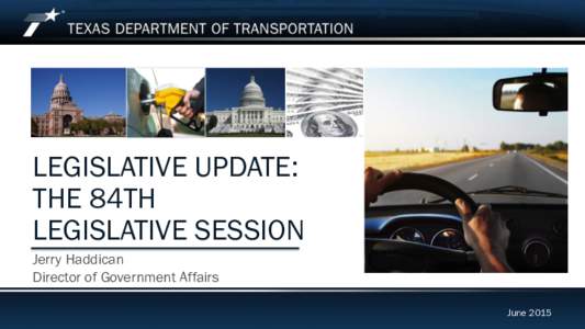 LEGISLATIVE UPDATE: THE 84TH LEGISLATIVE SESSION Jerry Haddican Director of Government Affairs Legislative Update: The 84th Legislative Session