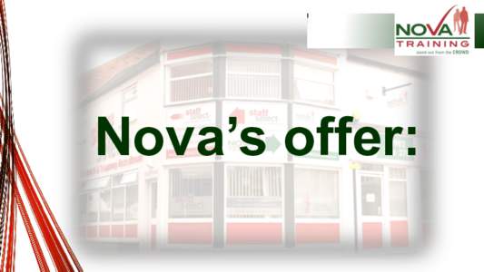 Nova’s offer:  Firstly, who exactly are Nova Training? •