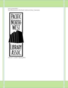 PNLA QUARTERLY The Official Journal of the Pacific Northwest Library Association Volume 77, number 3 (Spring 2013)  Volume 77, number 3 (Spring 2013)