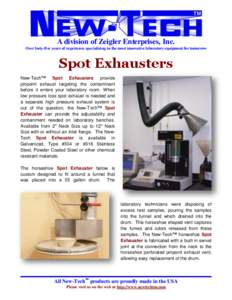 A division of Zeigler Enterprises, Inc. Over forty-five years of experience specializing in the most innovative laboratory equipment for tomorrow Spot Exhausters New-Tech™ Spot Exhausters provide pinpoint exhaust targe