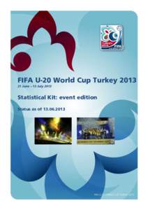 FIFA U-20 World Cup Turkey[removed]June – 13 July 2013 Statistical Kit: event edition Status as of[removed]