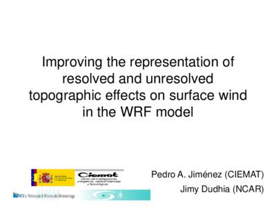 Improving the representation of resolved and unresolved topographic effects on surface wind in the WRF model  Pedro A. Jiménez (CIEMAT)