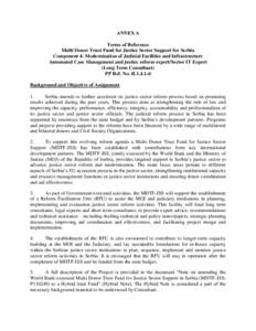 ANNEX A Terms of Reference Multi Donor Trust Fund for Justice Sector Support for Serbia Component 4: Modernization of Judicial Facilities and Infrastructure Automated Case Management and justice reform expert/Sector IT E