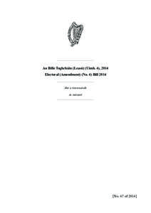 An Bille Toghcháin (Leasú) (Uimh. 4), 2014 Electoral (Amendment) (No. 4) Bill 2014 Mar a tionscnaíodh As initiated