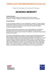 SENSING MEMORY Festival Directors: Simon Ible, Director of Music, Peninsula Arts, Plymouth University Eduardo R. Miranda, Professor of Computer Music, Plymouth University Sensing Memory As well as creating a platform for