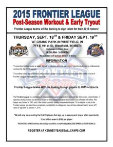 Frontier League teams will be looking to sign talent for their 2015 rosters!  THURSDAY, SEPT. 18TH & FRIDAY SEPT. 19TH AT GRAND PARK IN WESTFIELD, IN 711 E 191st St, Westfield, IN[removed]Indianapolis Metro Area)